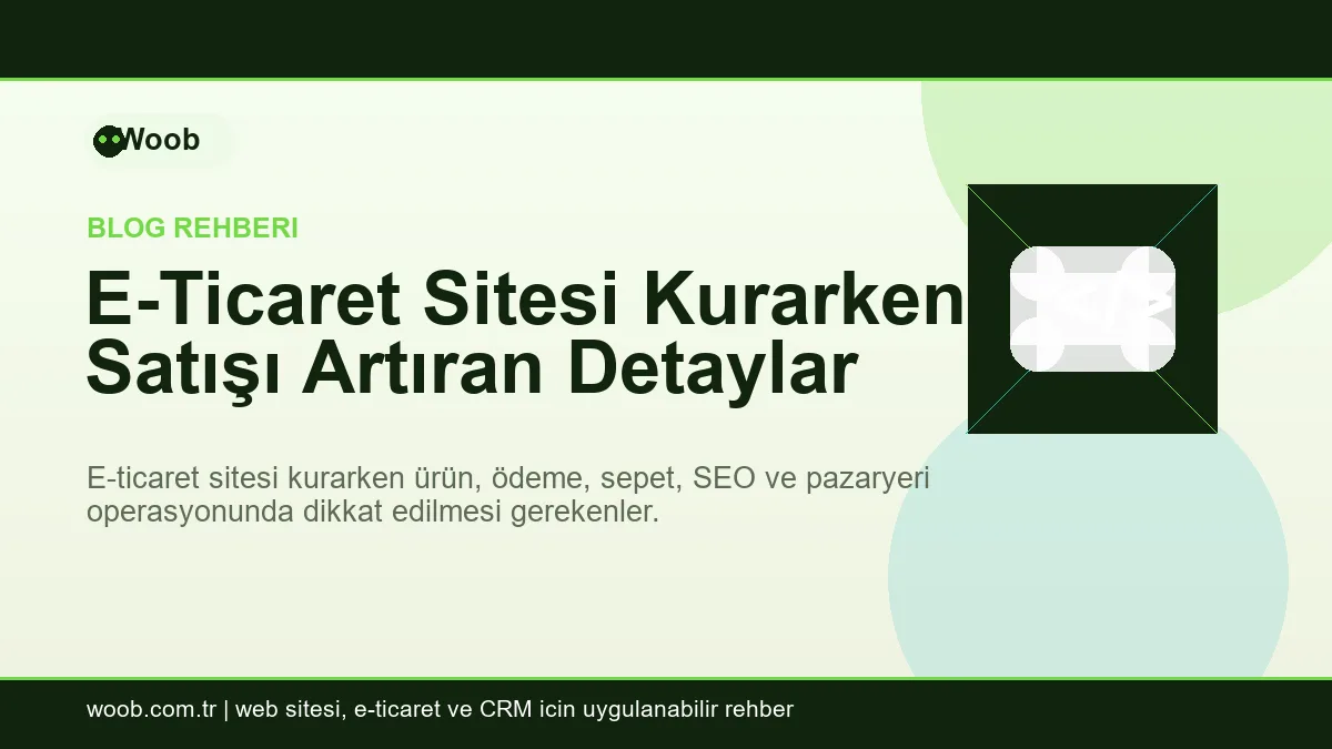 E-Ticaret Sitesi Kurarken Satışı Artıran Detaylar - Woob Blog