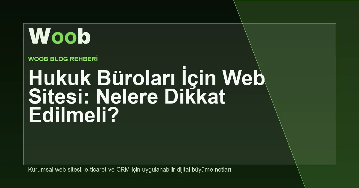 Hukuk Büroları İçin Web Sitesi: Nelere Dikkat Edilmeli? - Woob Blog kapak görseli