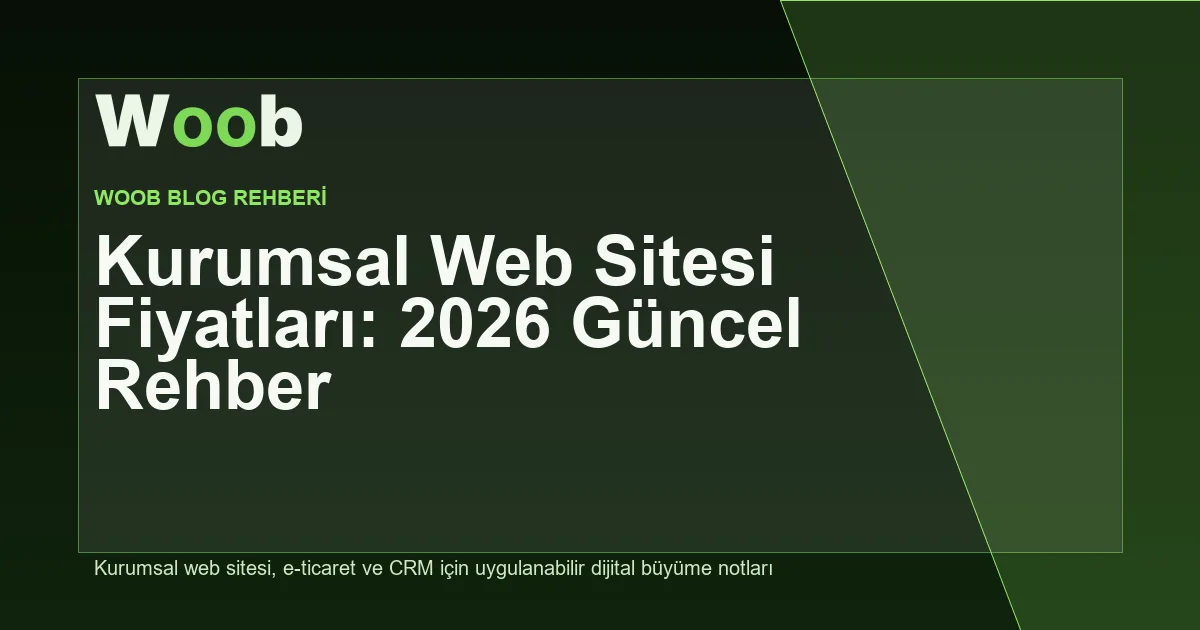 Kurumsal Web Sitesi Fiyatları: 2026 Güncel Rehber - Woob Blog kapak görseli
