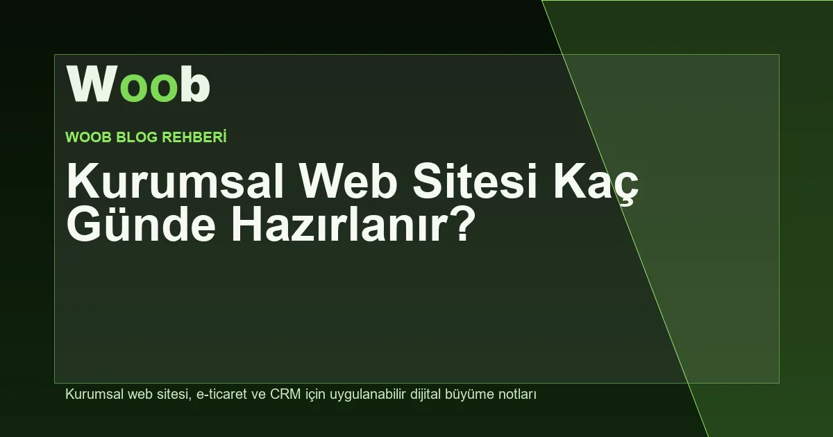 Kurumsal Web Sitesi Kaç Günde Hazırlanır? - Woob Blog kapak görseli