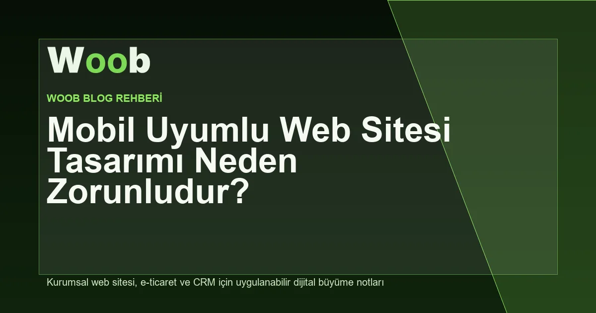 Mobil Uyumlu Web Sitesi Tasarımı Neden Zorunludur? - Woob Blog kapak görseli