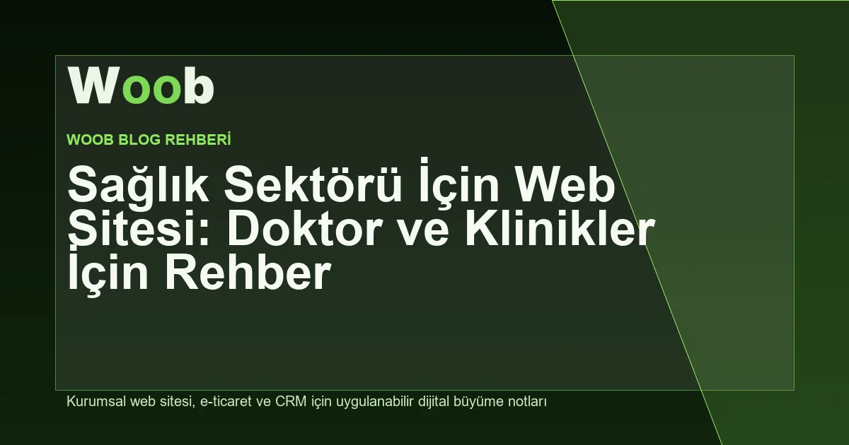 Sağlık Sektörü İçin Web Sitesi: Doktor ve Klinikler İçin Rehber - Woob Blog kapak görseli
