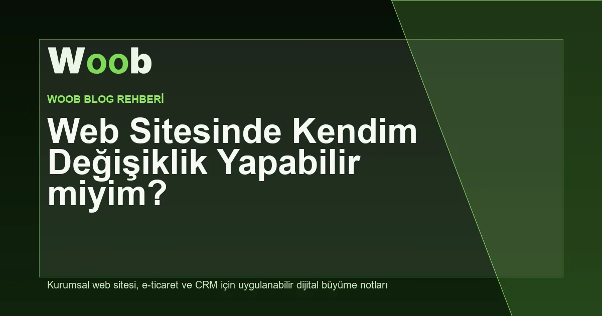 Web Sitesinde Kendim Değişiklik Yapabilir miyim? - Woob Blog kapak görseli